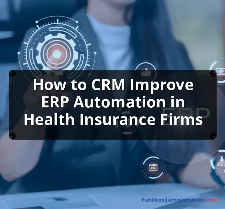 How To CRM Improve ERP Automation In Health Insurance Firms: Complete Guide, Features and Details