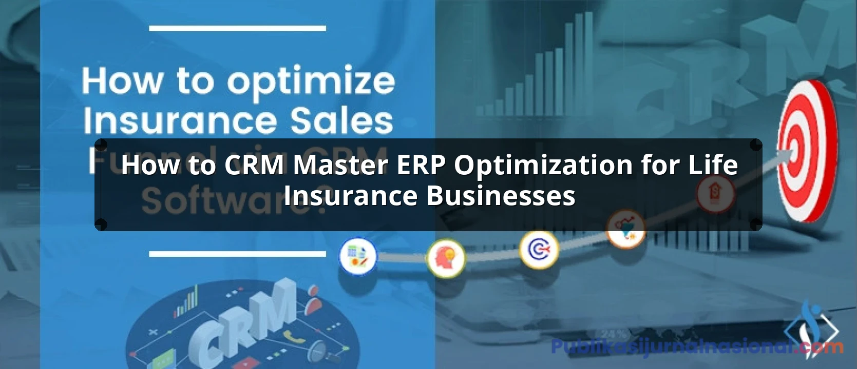How To CRM Master ERP Optimization For Life Insurance Businesses: Complete Guide, Features and Details